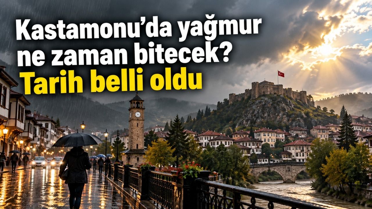 Kastamonu’da yağmur ne zaman bitecek? Tarih belli oldu