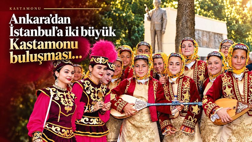 Ankara’dan İstanbul’a iki büyük Kastamonu buluşması…