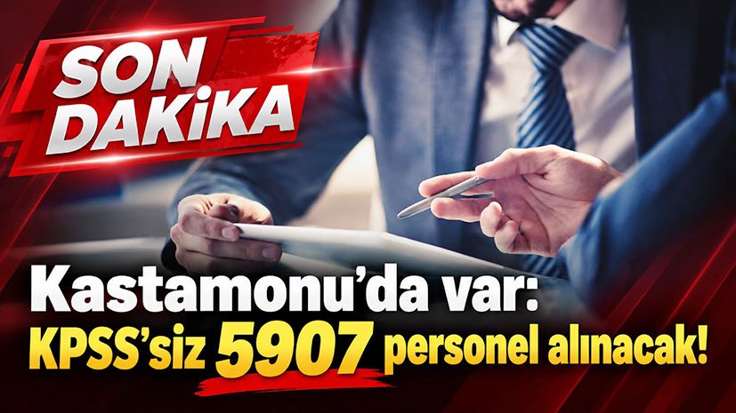 Kastamonu da var: KPSS'siz 5907 personel alınacak!