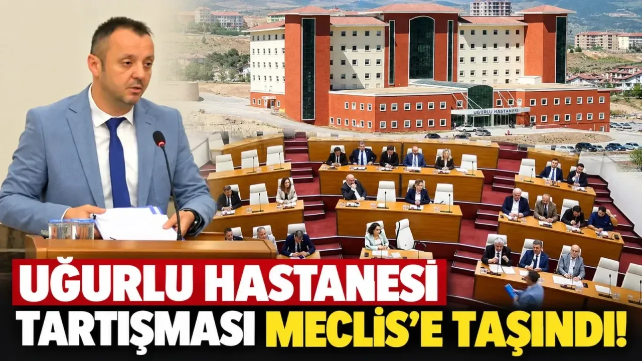 Uğurlu Hastanesi tartışması Meclis’e taşındı!
