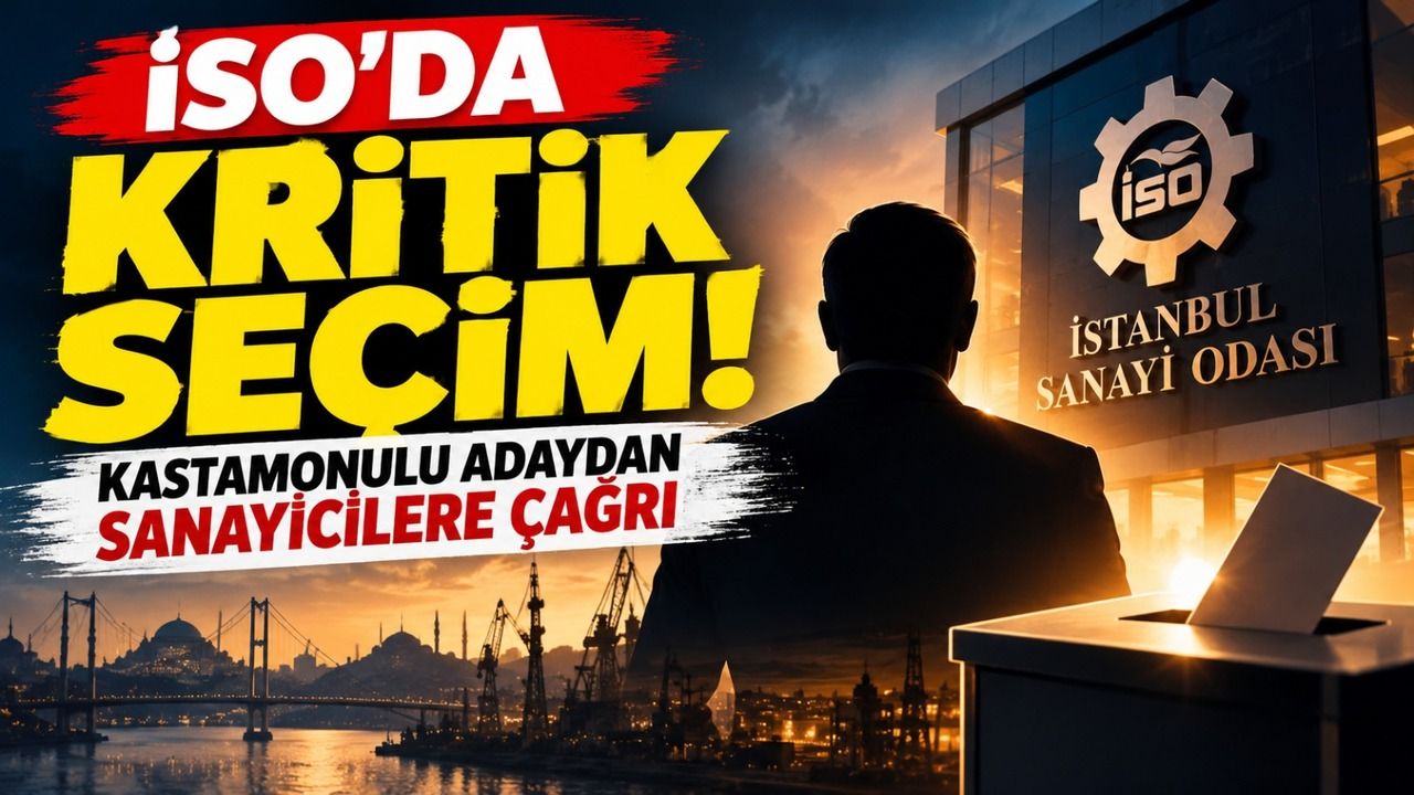 İSO’da kritik seçim! Kastamonulu adaydan sanayicilere çağrı