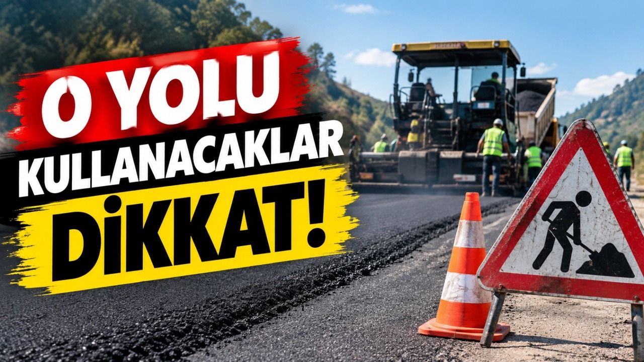 O yolu kullanacaklar dikkat!