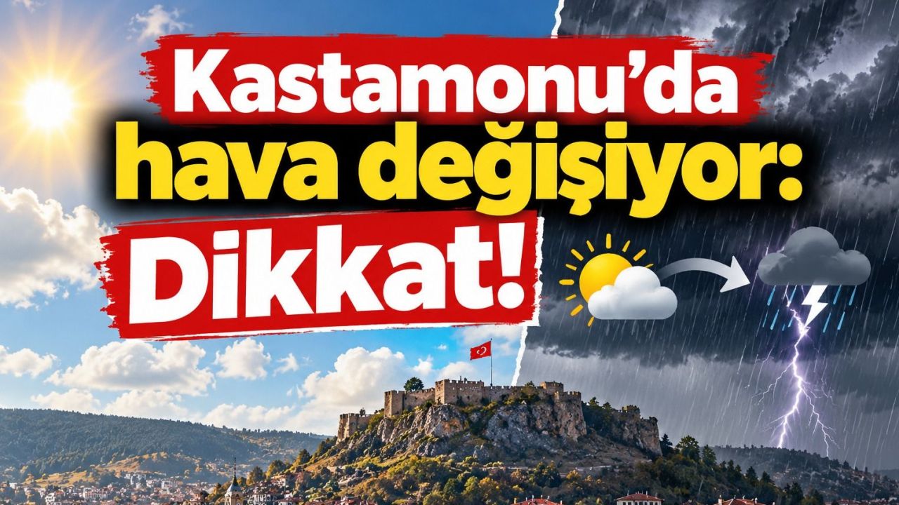 Kastamonu’da hava değişiyor: Dikkat!