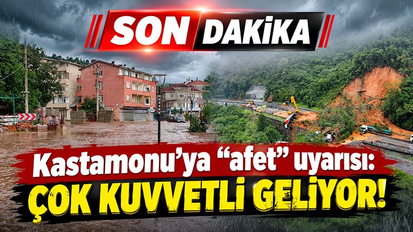 Kastamonu'ya "afet" uyarısı: Çok kuvvetli geliyor!