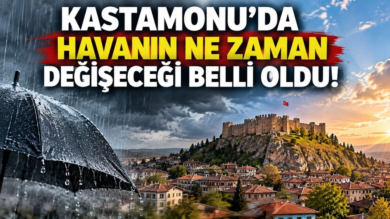 Kastamonu’da havanın ne zaman değişeceği belli oldu!