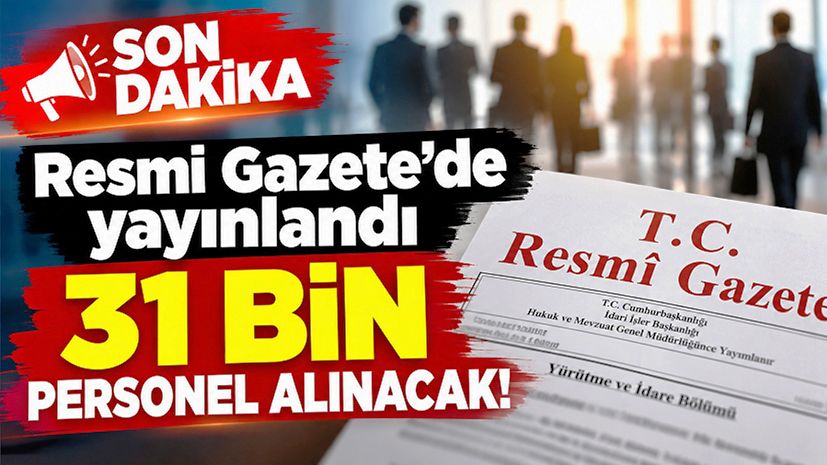 Resmi Gazete’de yayınlandı: 31 bin personel alınacak!