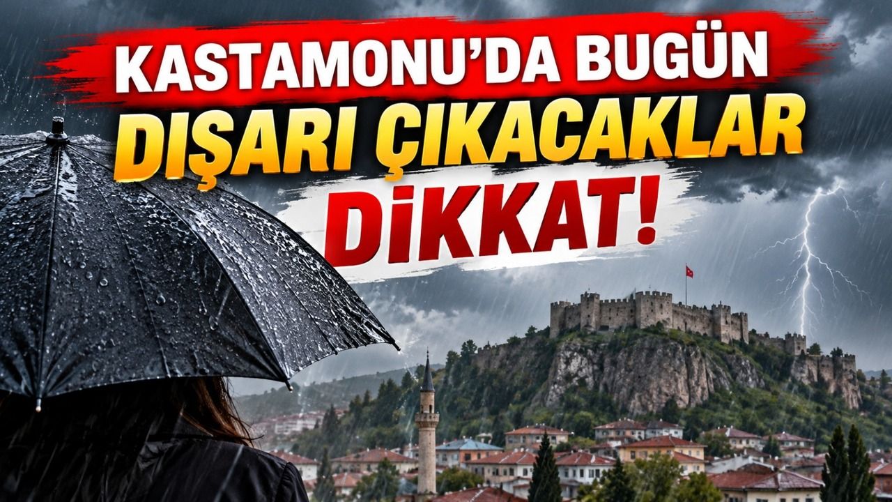 Kastamonu’da bugün dışarı çıkacaklar dikkat!