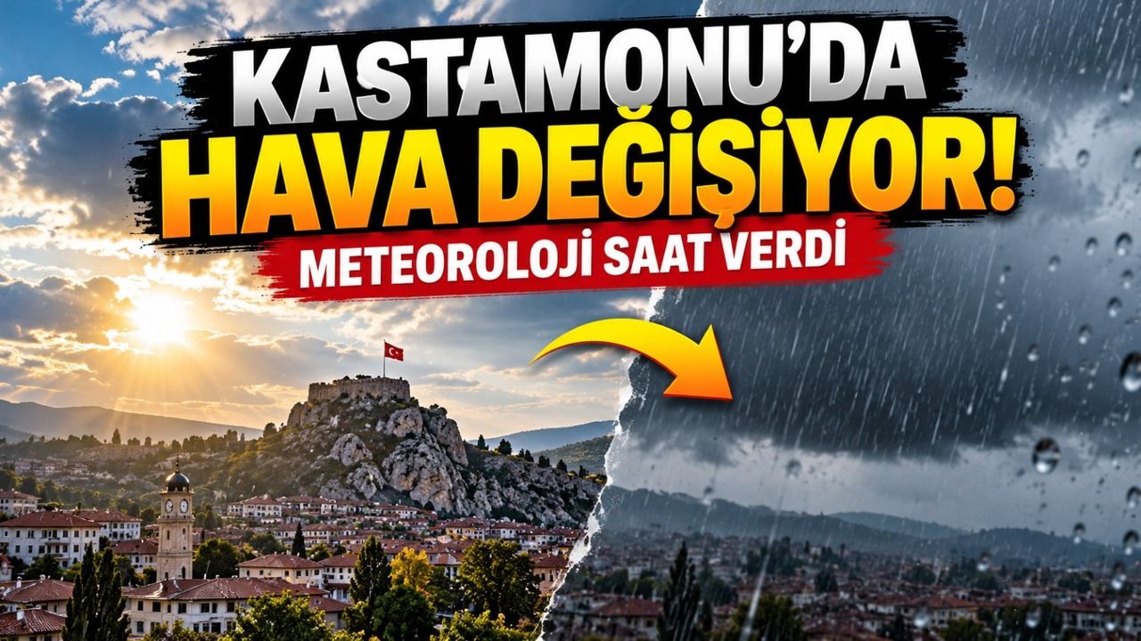Kastamonu’da hava değişiyor! Meteoroloji saat verdi