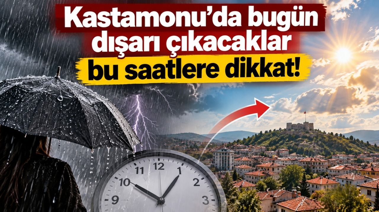 Kastamonu’da bugün dışarı çıkacaklar bu saatlere dikkat!