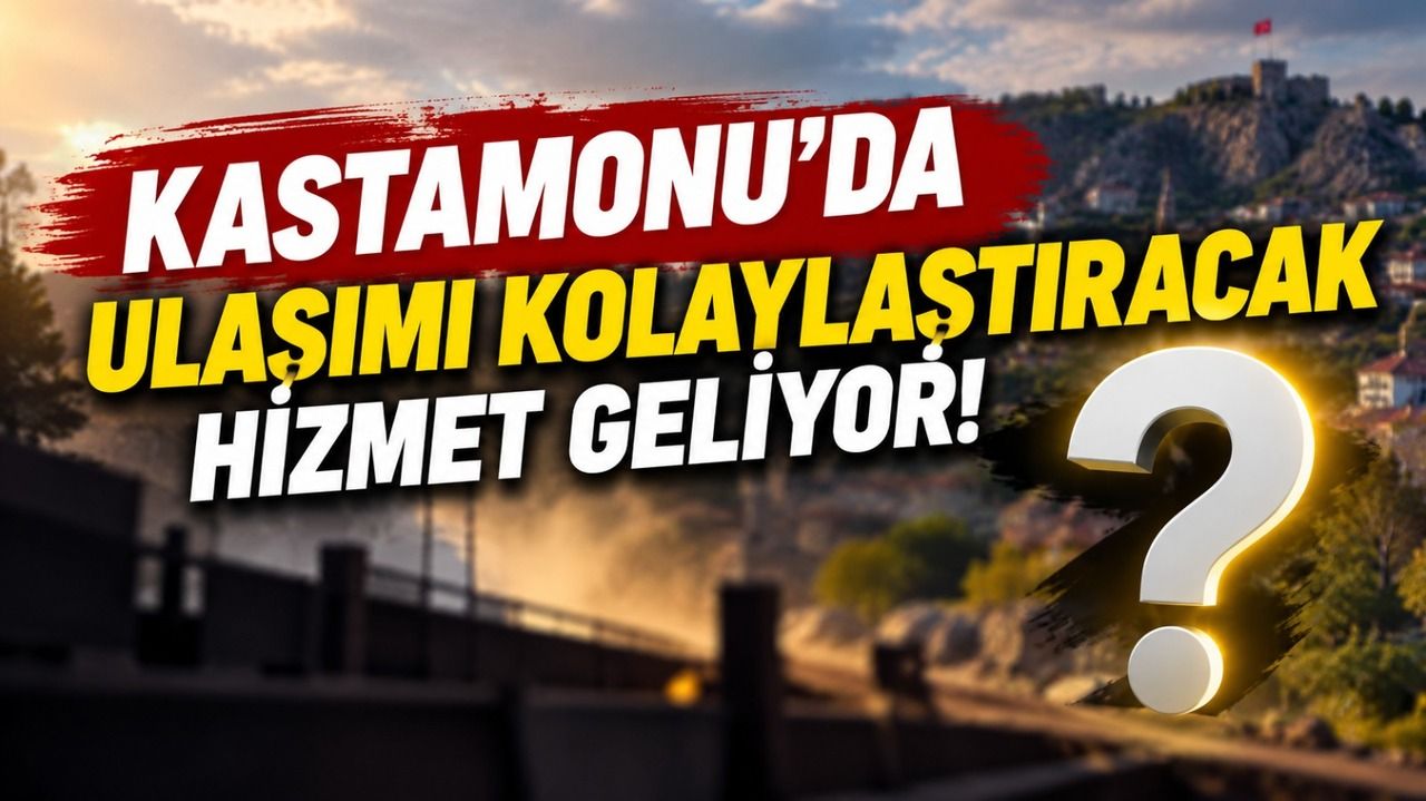 Kastamonu’da ulaşımı kolaylaştıracak hizmet geliyor!