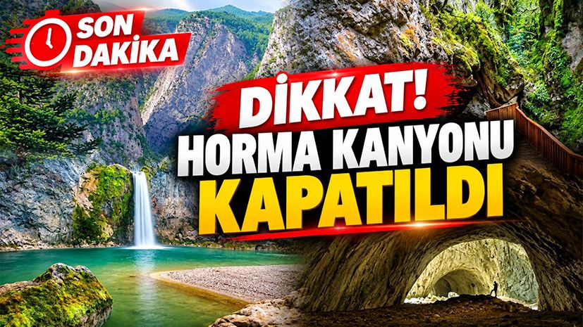 Dikkat: Horma Kanyonu kapatıldı!