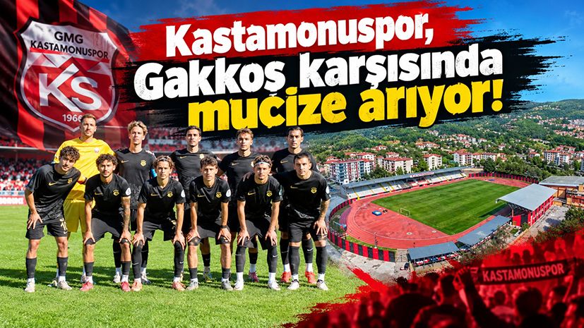 Kastamonuspor, Gakkoş karşısında mucize arıyor!