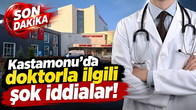 Kastamonu'da doktorla ilgili şok iddialar!