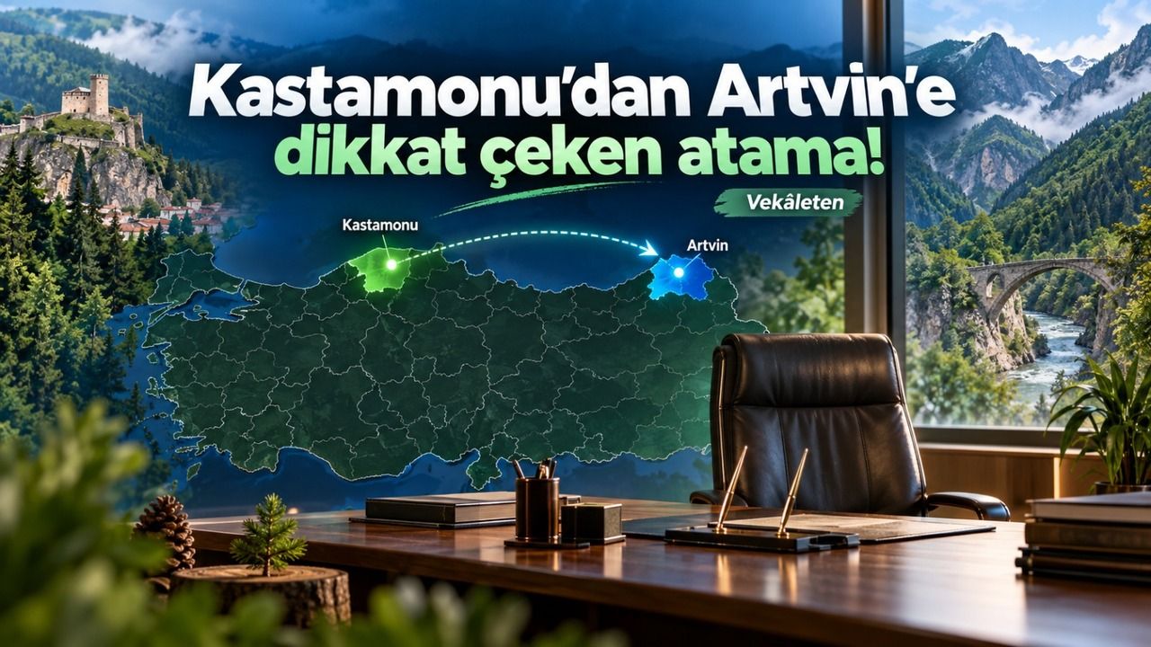 Kastamonu’dan Artvin’e dikkat çeken atama!